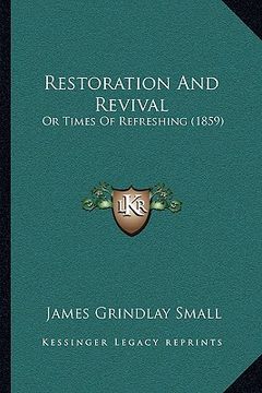 portada restoration and revival: or times of refreshing (1859) (en Inglés)