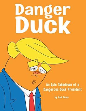 portada Danger Duck: An Epic Takedown of a Dangerous Duck President (in English)