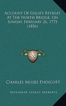 portada account of leslie's retreat at the north bridge, on sunday, february 26, 1775 (1856) (en Inglés)