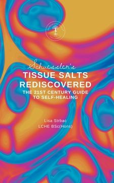 portada Schuessler's Tissue Salts Rediscovered: The 21st Century Guide to Self-healing (in English)