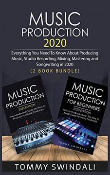 portada Music Production 2020: Everything you Need to Know About Producing Music, Studio Recording, Mixing, Mastering and Songwriting in 2020 (2 Book Bundle) (en Inglés)