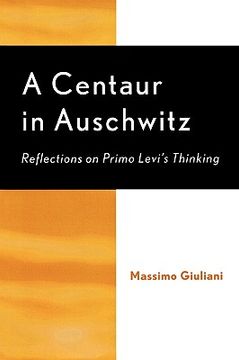 portada a centaur in auschwitz: reflections on primo levi's thinking (en Inglés)