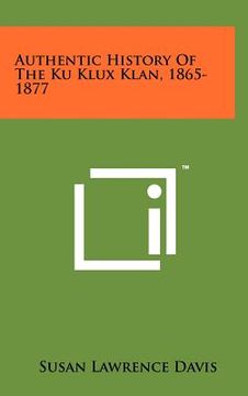 portada authentic history of the ku klux klan, 1865-1877 (en Inglés)
