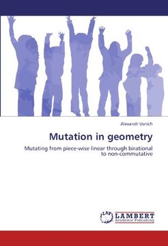 portada Mutation in geometry: Mutating from piece-wise linear through birational to non-commutative