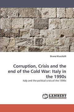 portada corruption, crisis and the end of the cold war: italy in the 1990s (en Inglés)