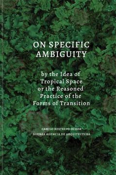 portada On Specific Ambiguity by the Idea of Tropical Space or the Reasoned Practice of the Forms of Transition (en Inglés)