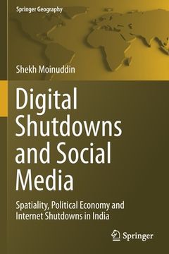portada Digital Shutdowns and Social Media: Spatiality, Political Economy and Internet Shutdowns in India (en Inglés)