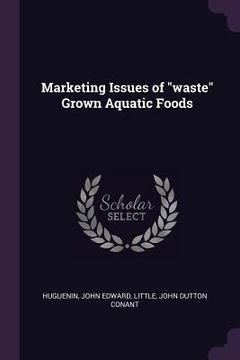 portada Marketing Issues of "waste" Grown Aquatic Foods (en Inglés)