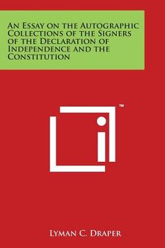 portada An Essay on the Autographic Collections of the Signers of the Declaration of Independence and the Constitution