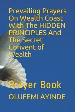 portada Prevailing Prayers on Wealth Coast with the Hidden Principles and the Secret Convent of Wealth: Prayer Book (in English)