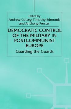 portada democratic control of the military in postcommunist europe: guarding the guards (en Inglés)