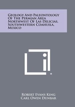 portada geology and paleontology of the permian area northwest of las delicias, southwestern coahuila, mexico (en Inglés)