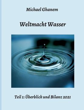portada Weltmacht Wasser - Teil 1: Überblick und Bilanz 2021 (en Alemán)