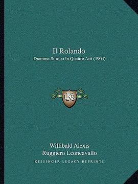 portada Il Rolando: Dramma Storico In Quattro Atti (1904) (in Italian)