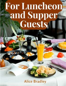 portada For Luncheon and Supper Guests: Preparations for Midday Luncheons, Afternoon Parties, and Sunday Night (en Inglés)