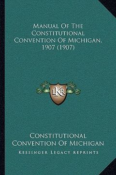 portada manual of the constitutional convention of michigan, 1907 (1907) (en Inglés)