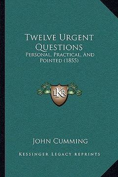 portada twelve urgent questions: personal, practical, and pointed (1855) (en Inglés)