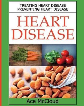portada Heart Disease: Treating Heart Disease: Preventing Heart Disease (Guide To A Strong Heart Lowering Cholesterol)