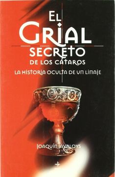 portada El Grial Secreto de los Cataros: La Historia Oculta de un Linaje (in Spanish)