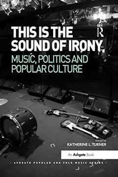 portada This is the Sound of Irony: Music, Politics and Popular Culture (Ashgate Popular and Folk Music Series) (en Inglés)