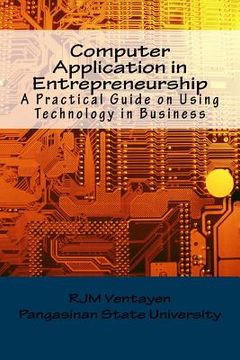 portada Computer Application in Entrepreneurship: A Guide in Operating Computer Productivity Tools in Business (en Inglés)