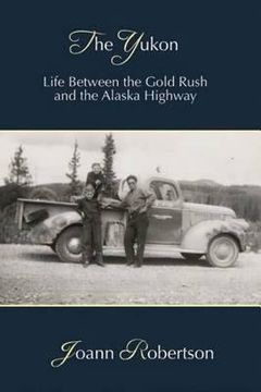 portada the yukon: life between the gold rush and the alaska highway (in English)