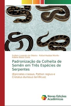 portada Padronização da Colheita de Semên em Três Espécies de Serpentes: (Epicrates Crassus, Python Regius e Crotalus Durissus Terrificus) (en Portugués)