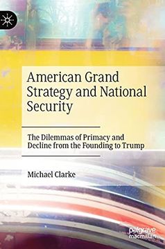 portada American Grand Strategy and National Security: The Dilemmas of Primacy and Decline From the Founding to Trump (in English)