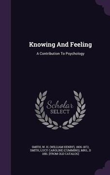 portada Knowing And Feeling: A Contribution To Psychology (en Inglés)