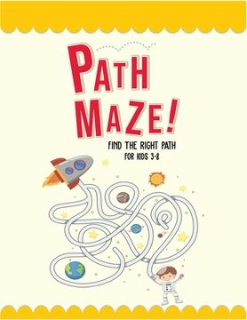 portada Path Maze! Find The Right Path For Kids 3-8: 4-6, 6-8. Best maze book of all time. A perfect brain training kids maze books. Problem solving and skill (in English)