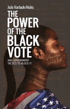 portada The Power of the Black Vote: And Government Tactics to Block It (en Inglés)