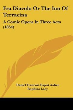 portada fra diavolo or the inn of terracina: a comic opera in three acts (1854) (en Inglés)