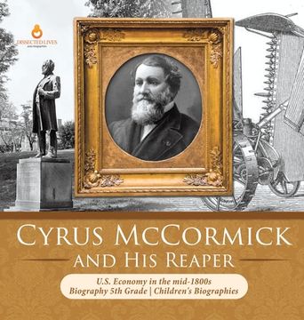 portada Cyrus McCormick and His Reaper U.S. Economy in the mid-1800s Biography 5th Grade Children's Biographies (en Inglés)