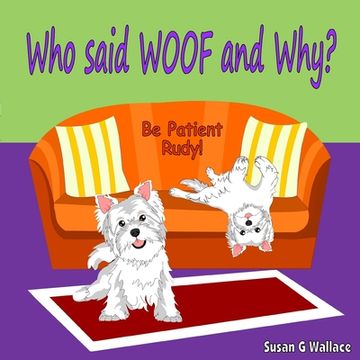 portada Who said WOOF and Why?: Be Patient Rudy! (en Inglés)