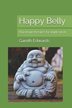 portada Happy Belly: Yoga Inspired Recipes for Simple Meals (en Inglés)