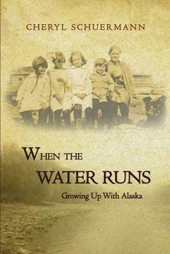 portada When the Water Runs: Growing up With Alaska (en Inglés)