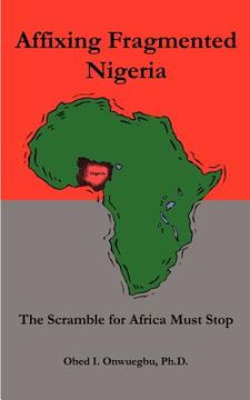 portada affixing fragmented nigeria: the scramble for africa must stop (in English)