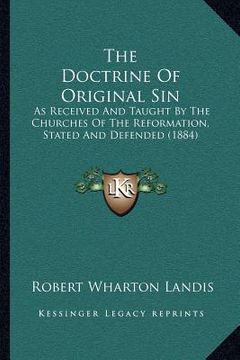 portada the doctrine of original sin: as received and taught by the churches of the reformation, stated and defended (1884) (in English)