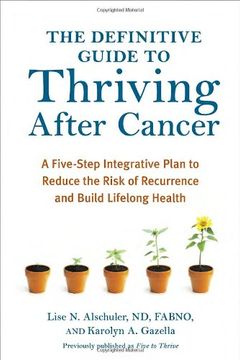 portada The Definitive Guide to Thriving After Cancer: A Five-Step Integrative Plan to Reduce the Risk of Recurrence and Build Lifelong Health (Alternative Medicine Guides) (en Inglés)