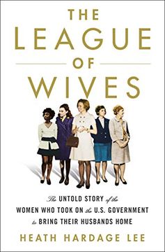 portada The League of Wives: The Untold Story of the Women who Took on the U. St Government to Bring Their Husbands Home 