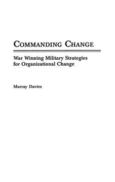 portada Commanding Change: War Winning Military Strategies for Organizational Change (en Inglés)