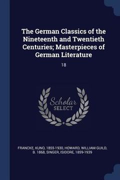 portada The German Classics of the Nineteenth and Twentieth Centuries; Masterpieces of German Literature: 18 (in English)