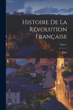 portada Histoire de la Révolution française; Tome 1 (en Francés)