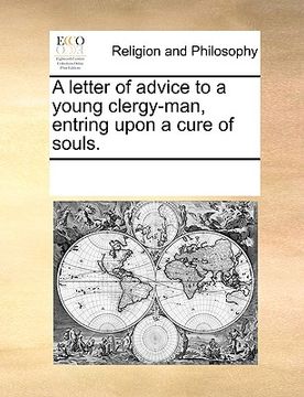 portada a letter of advice to a young clergy-man, entring upon a cure of souls. (in English)