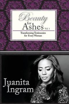 portada Beauty For Ashes: Transforming Testimonies for Every Woman Vol. 1 (en Inglés)