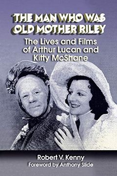 portada The man who was old Mother Riley - the Lives and Films of Arthur Lucan and Kitty Mcshane (en Inglés)