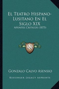 portada El Teatro Hispano-Lusitano en el Siglo Xix: Apuntes Criticos (1875)