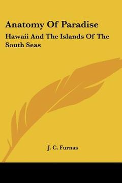 portada anatomy of paradise: hawaii and the islands of the south seas