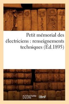 portada Petit Mémorial Des Électriciens: Renseignements Techniques (Éd.1895) (en Francés)