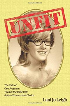 portada Unfit: The Tale of one Pregnant Teen in the Bible Belt Before Women had Choice (in English)